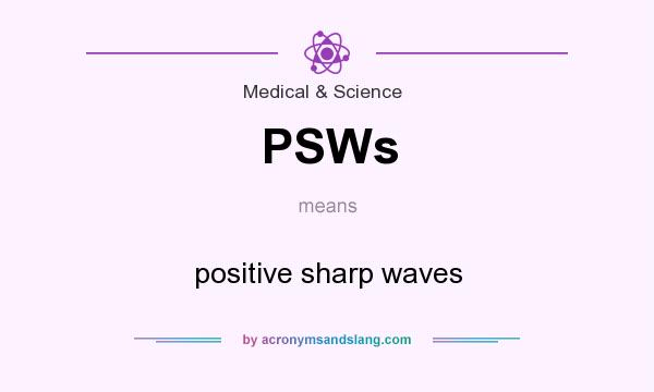 What does PSWs mean? It stands for positive sharp waves