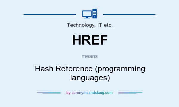 What does HREF mean? It stands for Hash Reference (programming languages)