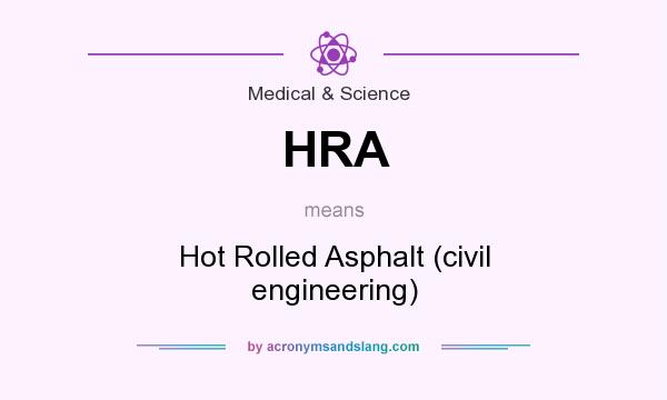What does HRA mean? It stands for Hot Rolled Asphalt (civil engineering)