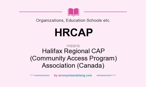 What does HRCAP mean? It stands for Halifax Regional CAP (Community Access Program) Association (Canada)