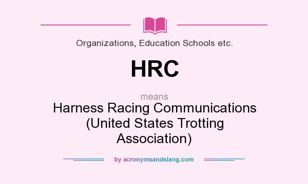 What does HRC mean? It stands for Harness Racing Communications (United States Trotting Association)