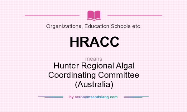 What does HRACC mean? It stands for Hunter Regional Algal Coordinating Committee (Australia)