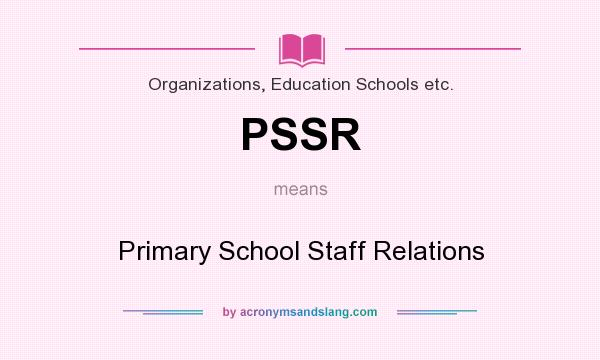 What does PSSR mean? It stands for Primary School Staff Relations