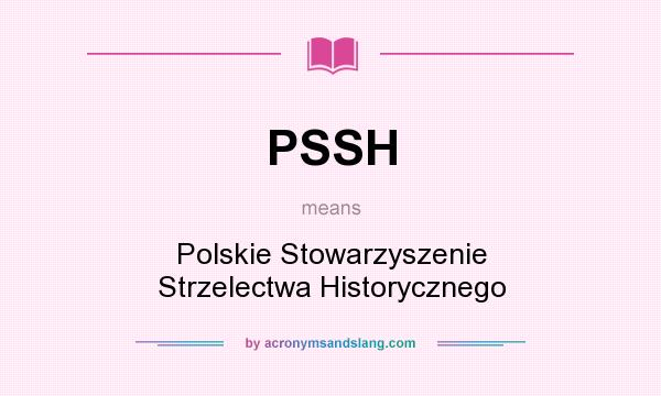 What does PSSH mean? It stands for Polskie Stowarzyszenie Strzelectwa Historycznego