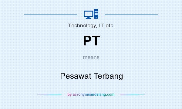 What does PT mean? It stands for Pesawat Terbang
