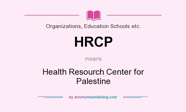 What does HRCP mean? It stands for Health Resourch Center for Palestine