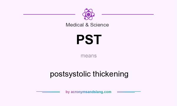 What does PST mean? It stands for postsystolic thickening