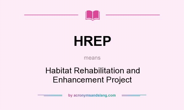 What does HREP mean? It stands for Habitat Rehabilitation and Enhancement Project