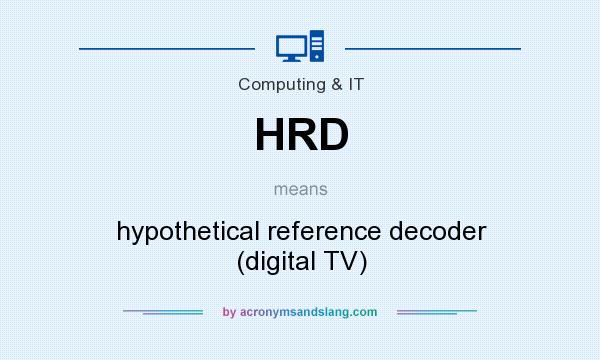What does HRD mean? It stands for hypothetical reference decoder (digital TV)