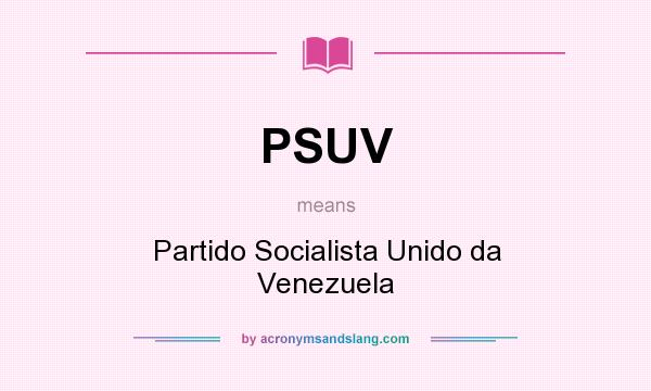 What does PSUV mean? It stands for Partido Socialista Unido da Venezuela