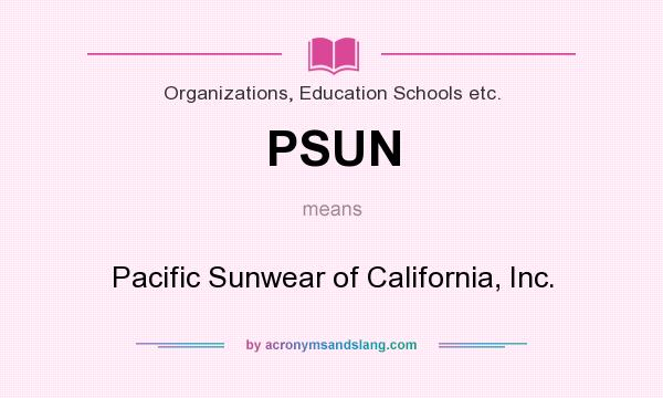 What does PSUN mean? It stands for Pacific Sunwear of California, Inc.