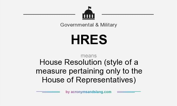 What does HRES mean? It stands for House Resolution (style of a measure pertaining only to the House of Representatives)