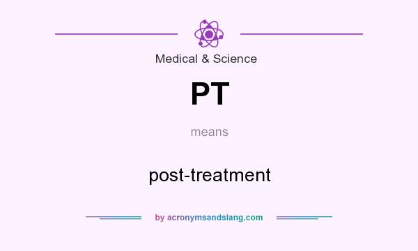 What does PT mean? It stands for post-treatment