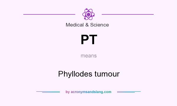 What does PT mean? It stands for Phyllodes tumour