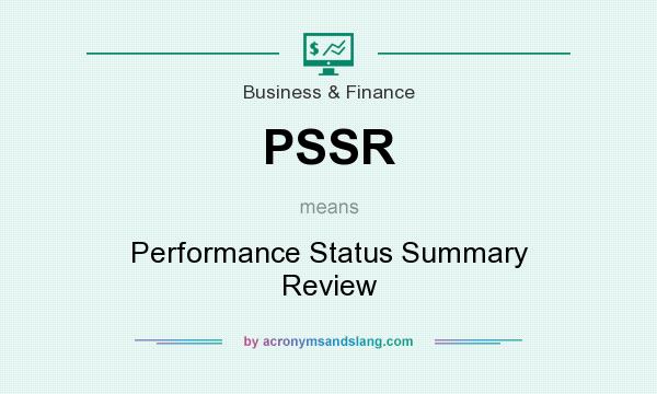 What does PSSR mean? It stands for Performance Status Summary Review