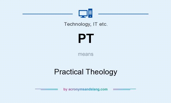 What does PT mean? It stands for Practical Theology