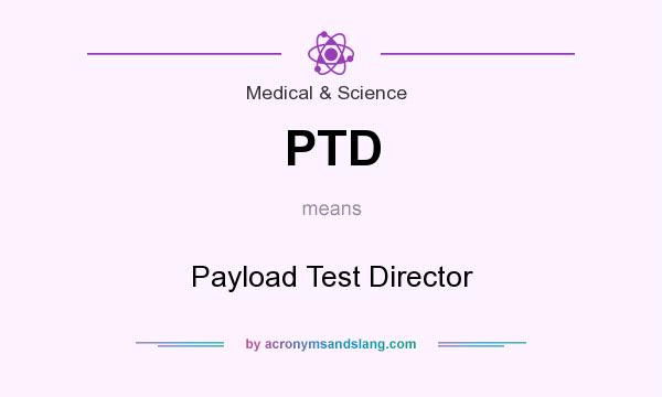 What does PTD mean? It stands for Payload Test Director