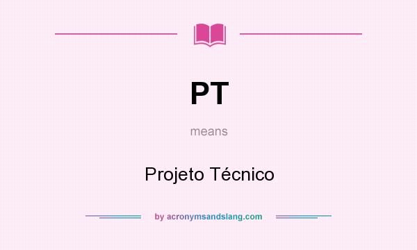 What does PT mean? It stands for Projeto Técnico