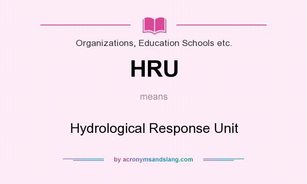 What does HRU mean? It stands for Hydrological Response Unit
