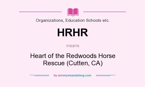 What does HRHR mean? It stands for Heart of the Redwoods Horse Rescue (Cutten, CA)