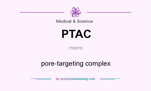 What does PTAC mean? It stands for pore-targeting complex