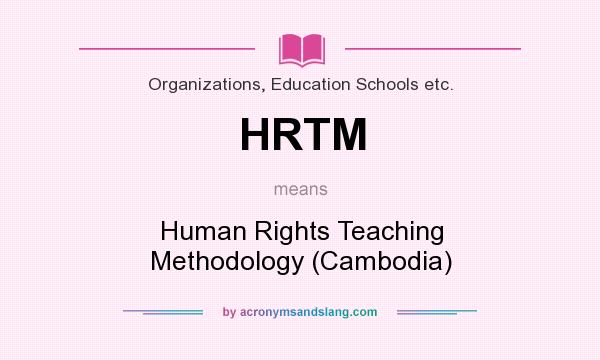 What does HRTM mean? It stands for Human Rights Teaching Methodology (Cambodia)