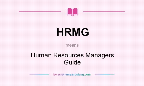 What does HRMG mean? It stands for Human Resources Managers Guide