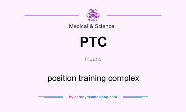What does PTC mean? It stands for position training complex
