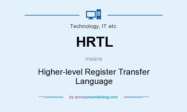 What does HRTL mean? It stands for Higher-level Register Transfer Language