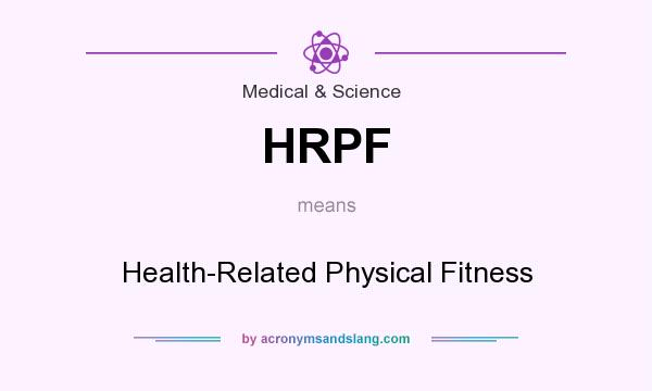 What does HRPF mean? It stands for Health-Related Physical Fitness