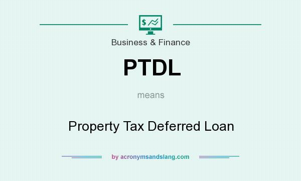 What does PTDL mean? It stands for Property Tax Deferred Loan