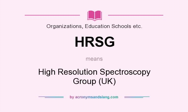 What does HRSG mean? It stands for High Resolution Spectroscopy Group (UK)