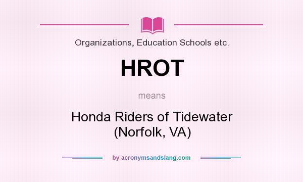 What does HROT mean? It stands for Honda Riders of Tidewater (Norfolk, VA)