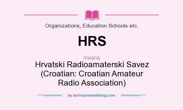 What does HRS mean? It stands for Hrvatski Radioamaterski Savez (Croatian: Croatian Amateur Radio Association)
