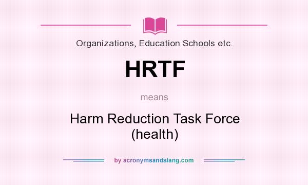 What does HRTF mean? It stands for Harm Reduction Task Force (health)