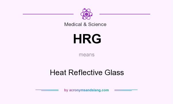 What does HRG mean? It stands for Heat Reflective Glass