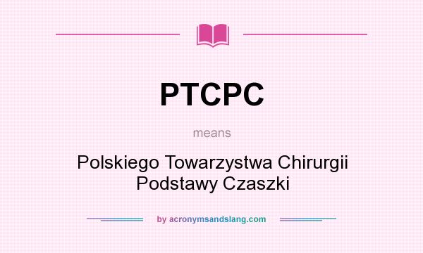 What does PTCPC mean? It stands for Polskiego Towarzystwa Chirurgii Podstawy Czaszki
