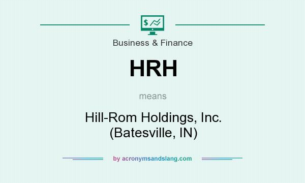 What does HRH mean? It stands for Hill-Rom Holdings, Inc. (Batesville, IN)