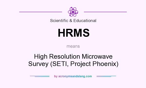 What does HRMS mean? It stands for High Resolution Microwave Survey (SETI, Project Phoenix)