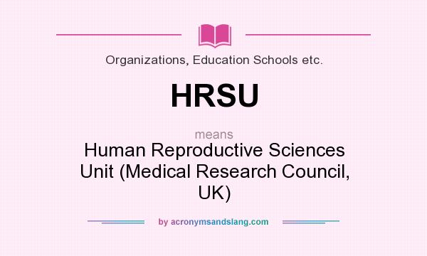 What does HRSU mean? It stands for Human Reproductive Sciences Unit (Medical Research Council, UK)