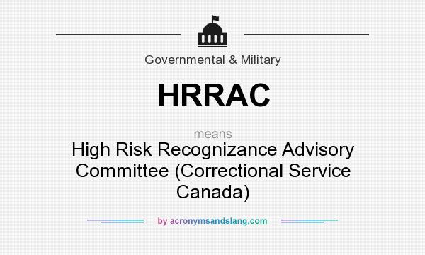 What does HRRAC mean? It stands for High Risk Recognizance Advisory Committee (Correctional Service Canada)