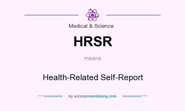 What does HRSR mean? It stands for Health-Related Self-Report