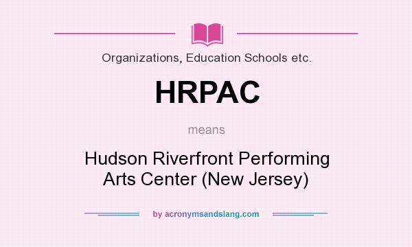 What does HRPAC mean? It stands for Hudson Riverfront Performing Arts Center (New Jersey)