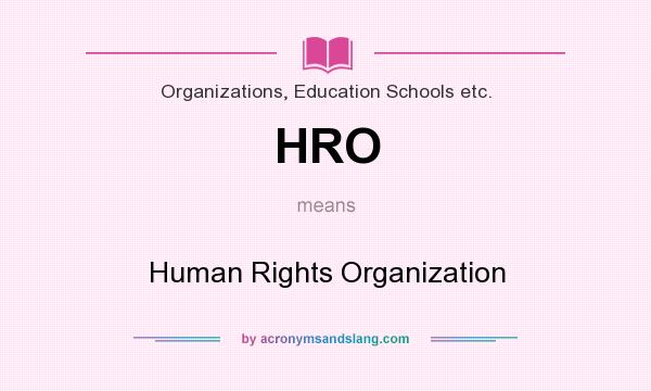 What does HRO mean? It stands for Human Rights Organization