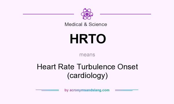 What does HRTO mean? It stands for Heart Rate Turbulence Onset (cardiology)
