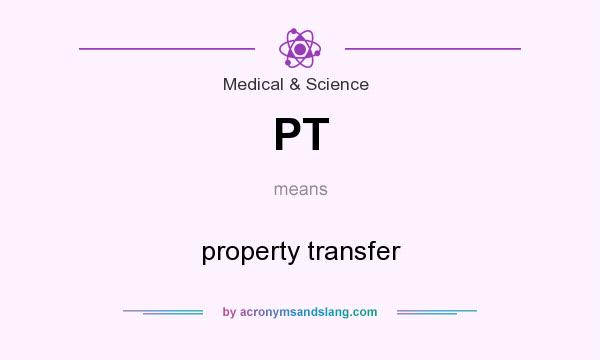 What does PT mean? It stands for property transfer