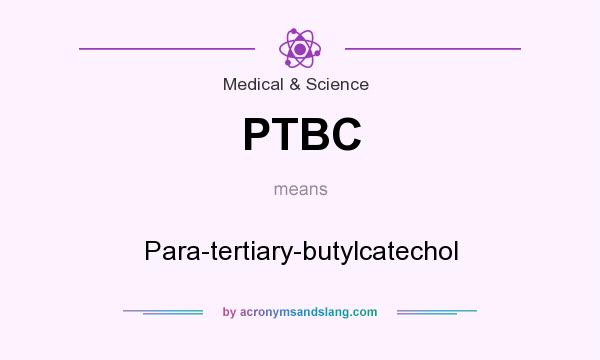 What does PTBC mean? It stands for Para-tertiary-butylcatechol