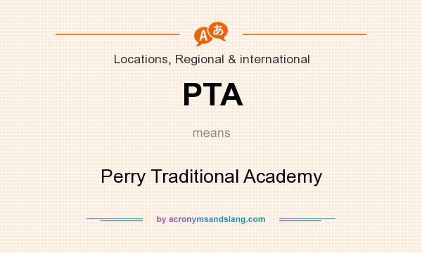 What does PTA mean? It stands for Perry Traditional Academy
