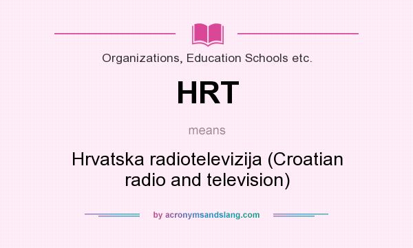 What does HRT mean? It stands for Hrvatska radiotelevizija (Croatian radio and television)