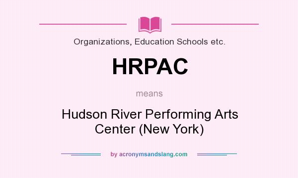 What does HRPAC mean? It stands for Hudson River Performing Arts Center (New York)